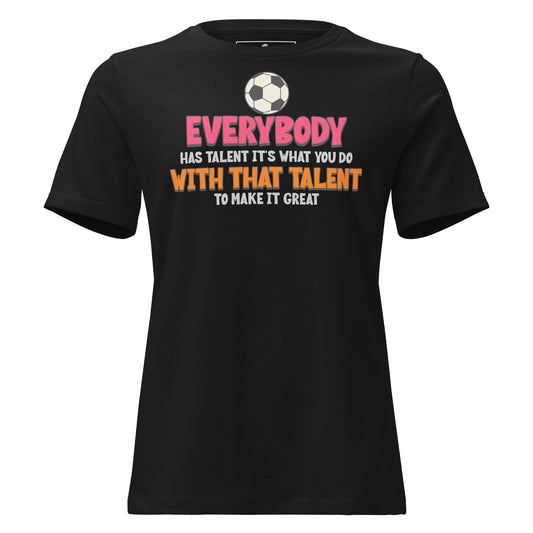 "Everybody Has Talent" Soccer Black Motivational Women’s T-Shirt