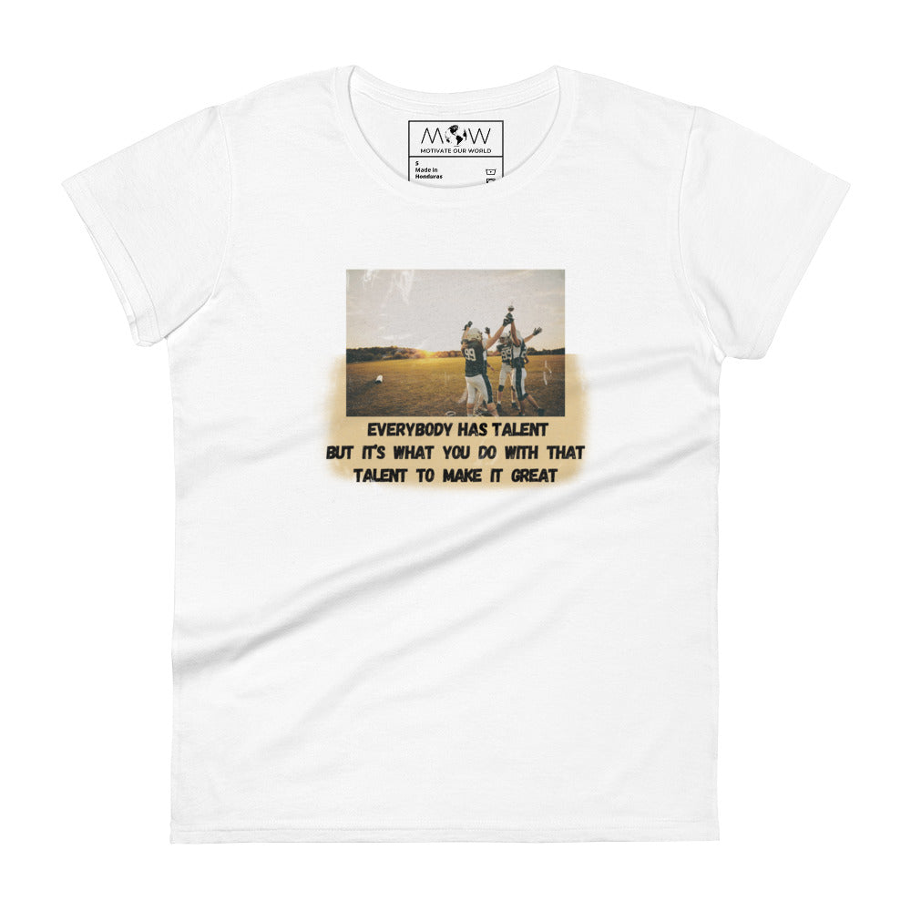 Everybody Has Talent Women’s Motivational White T-Shirt