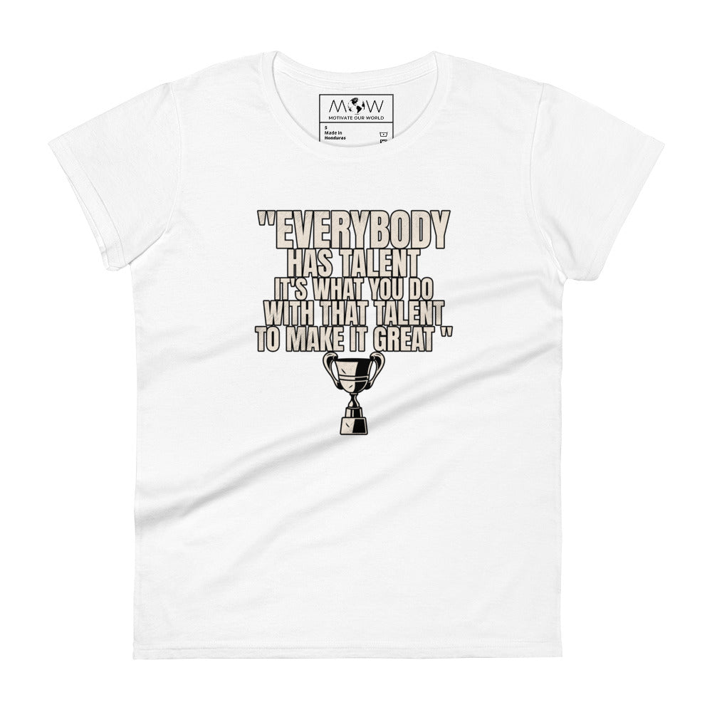 "Everybody Has Talent" Women’s Motivational White T-Shirt