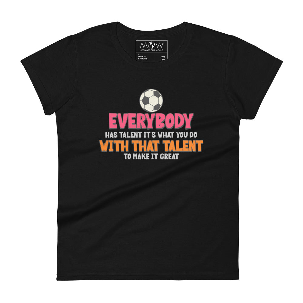 "Everybody Has Talent" Women’s Soccer Motivational Black T-Shirt