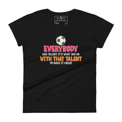 "Everybody Has Talent" Women’s Soccer Motivational Black T-Shirt