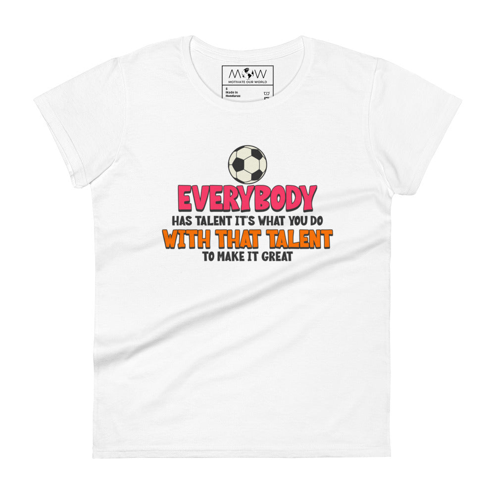 "Everybody Has Talent" Women’s Soccer Motivational White T-Shirt