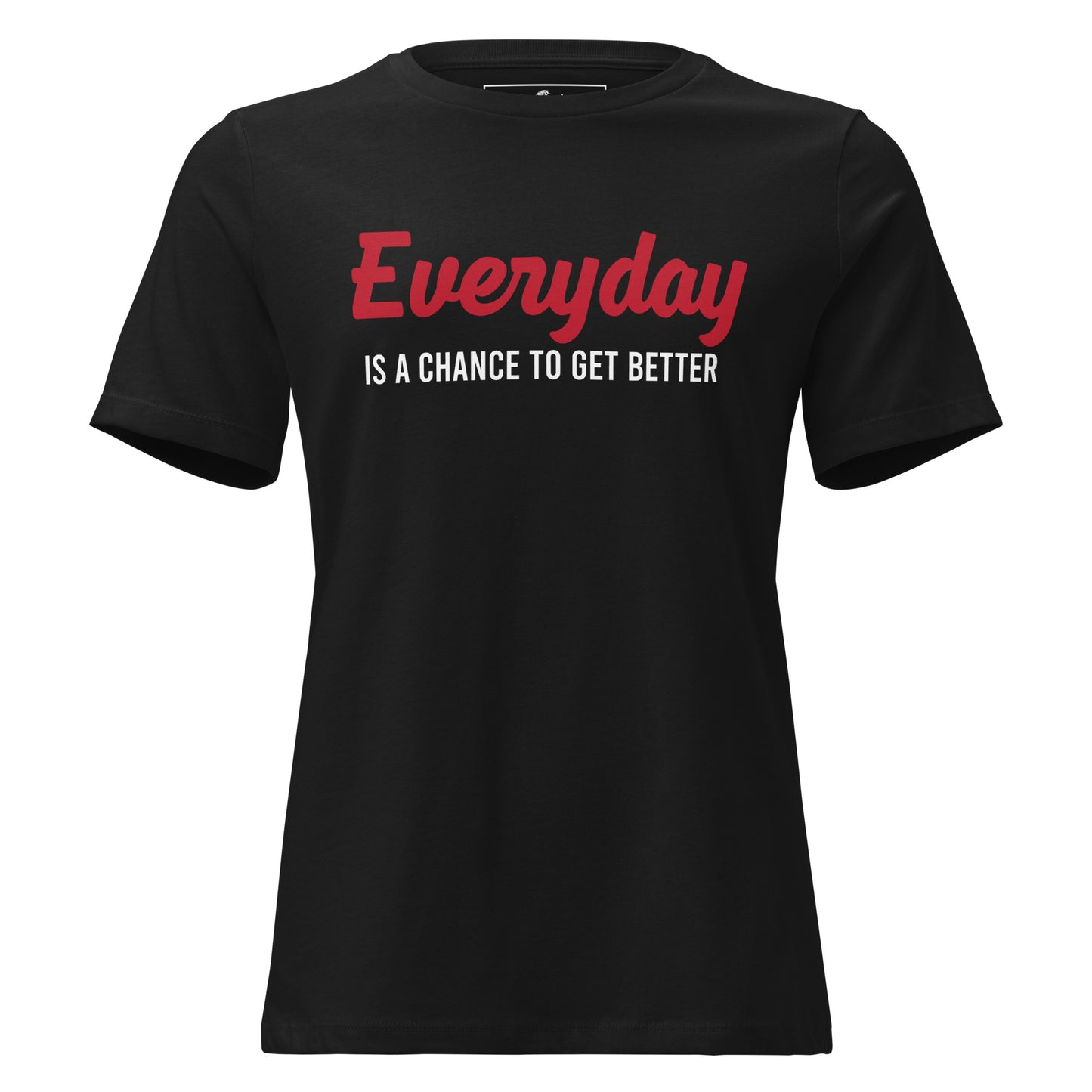 "Everyday Is a Chance to Get Better" Black Motivational Women’s T-Shirt