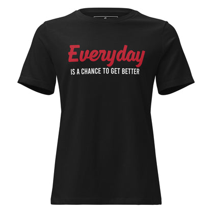 "Everyday Is a Chance to Get Better" Black Motivational Women’s T-Shirt