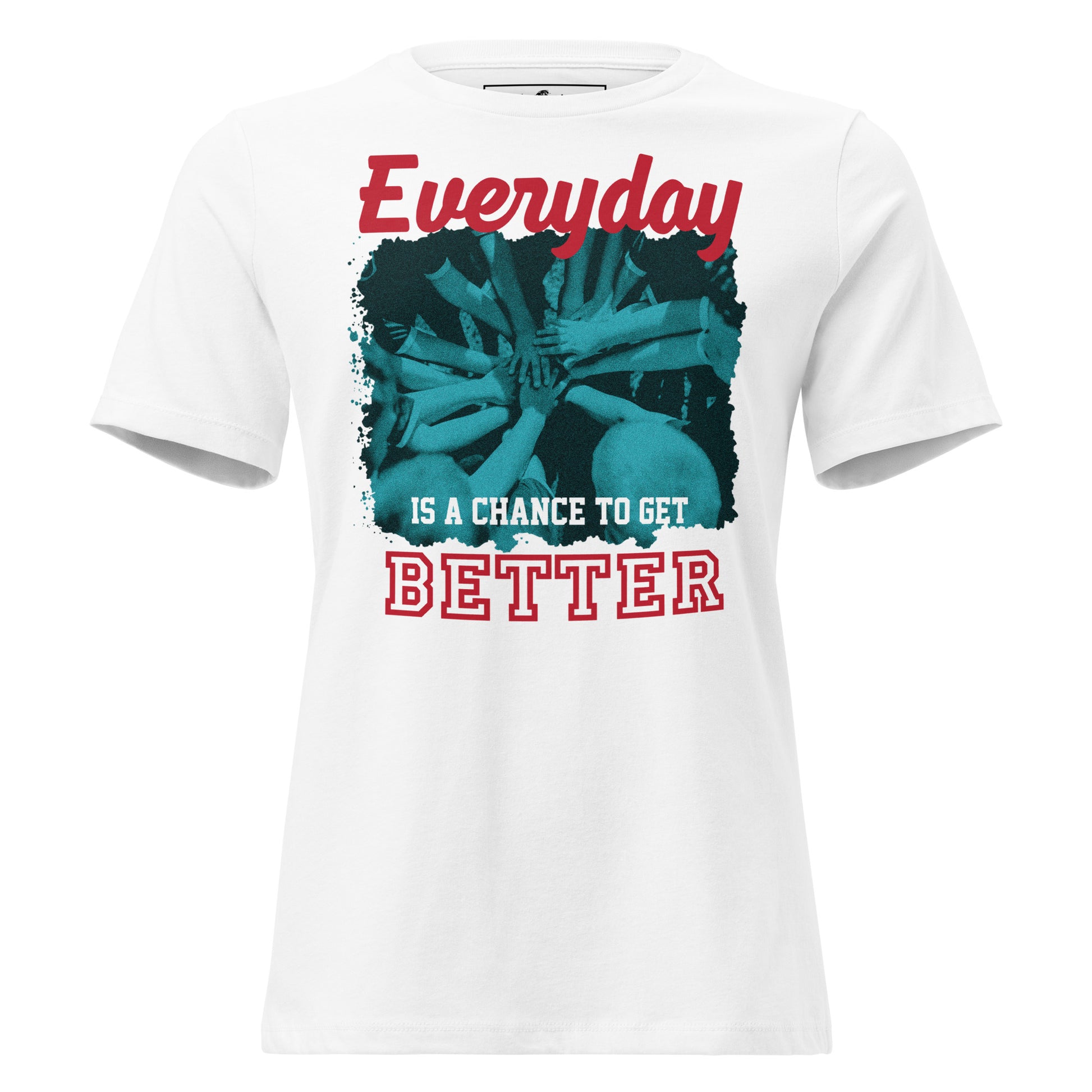 "Everyday Is a Chance to Get Better" Teamwork White Motivational Women’s T-Shirt