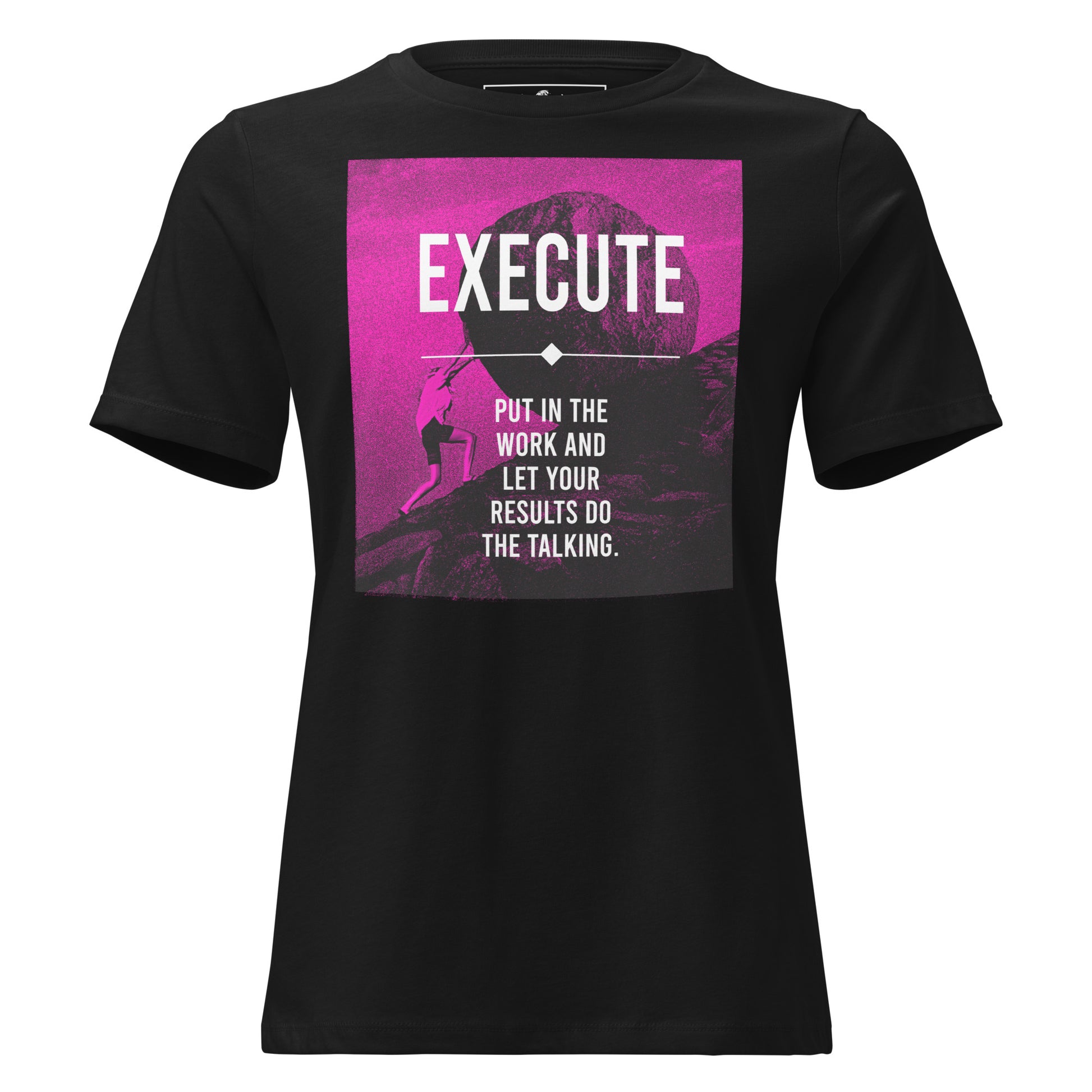 Execute, Put In The Work Black Motivational Women’s T-Shirt