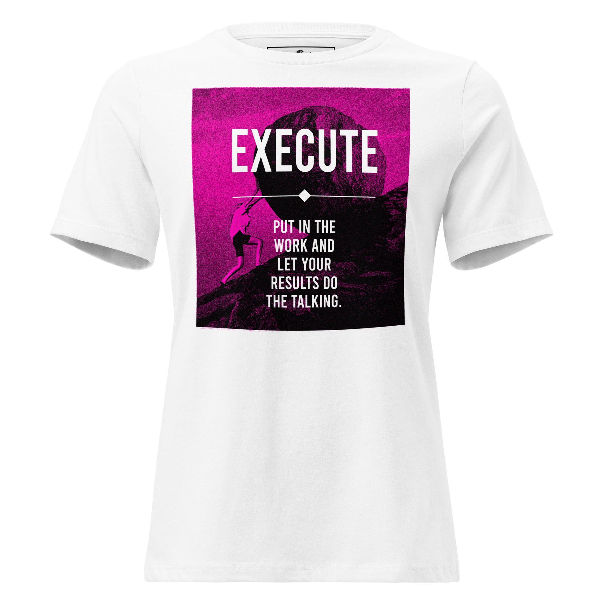 Execute, Put In The Work White Motivational Women’s T-Shirt