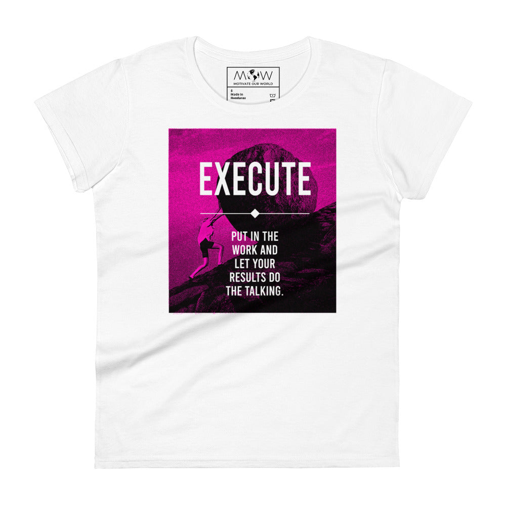 Execute: Put in the Work Women’s Motivational White T-Shirt