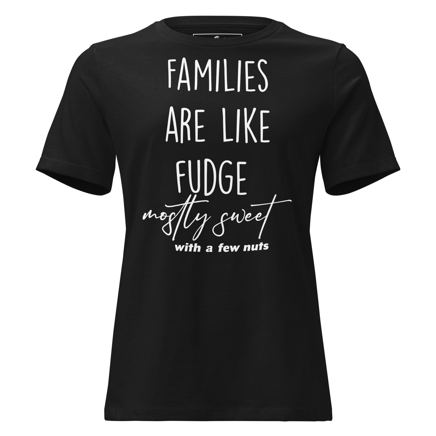 Families Are Like Fudge Mostly Sweet With A Few Nuts Black Motivational Women’s T-Shirt
