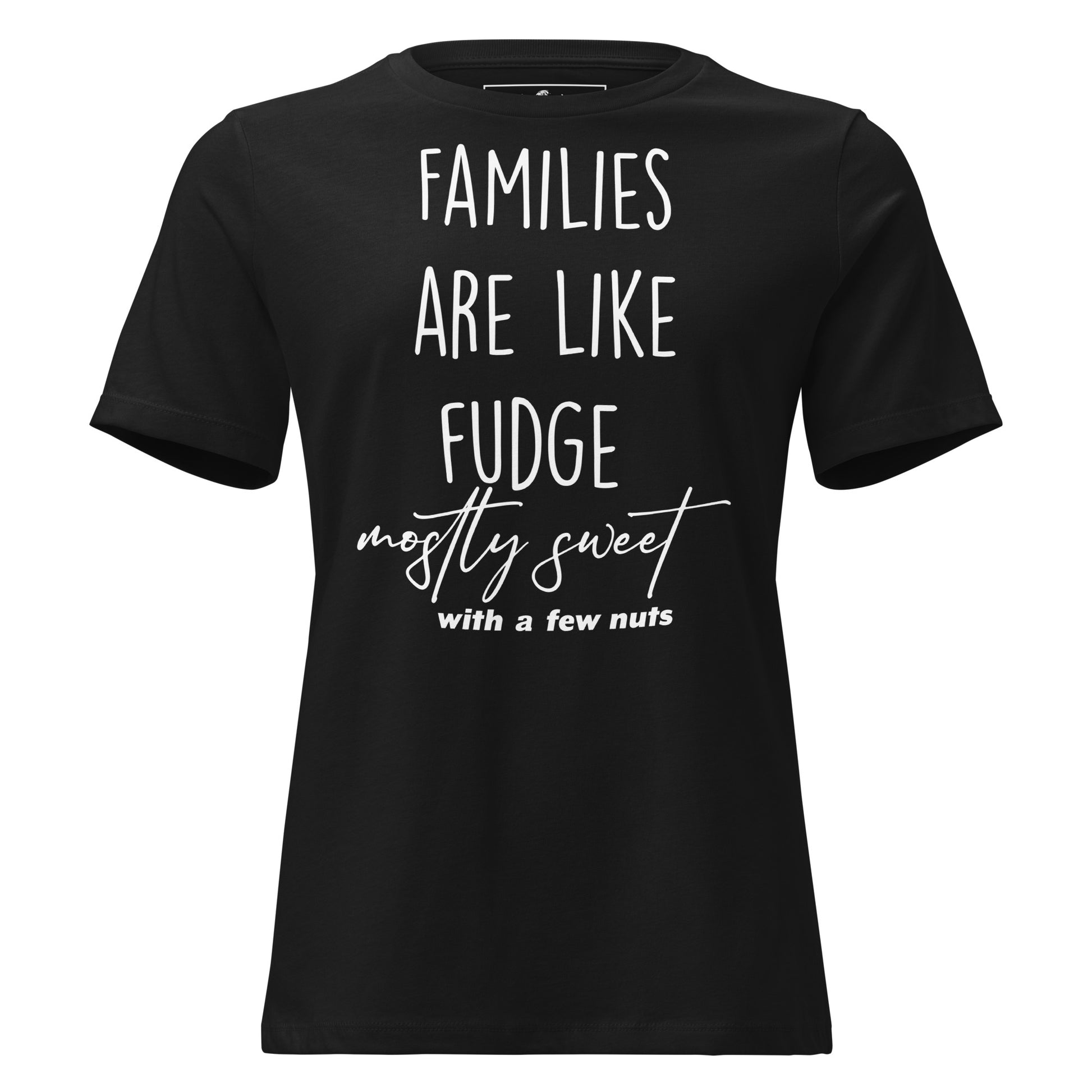 Families Are Like Fudge Mostly Sweet With A Few Nuts Black Motivational Women’s T-Shirt