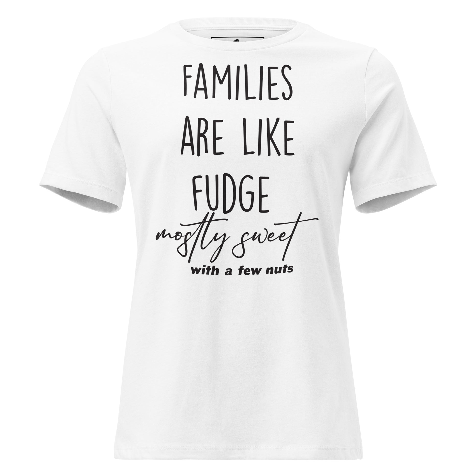 Families Are Like Fudge Mostly Sweet With A Few Nuts White Motivational Women’s T-Shirt