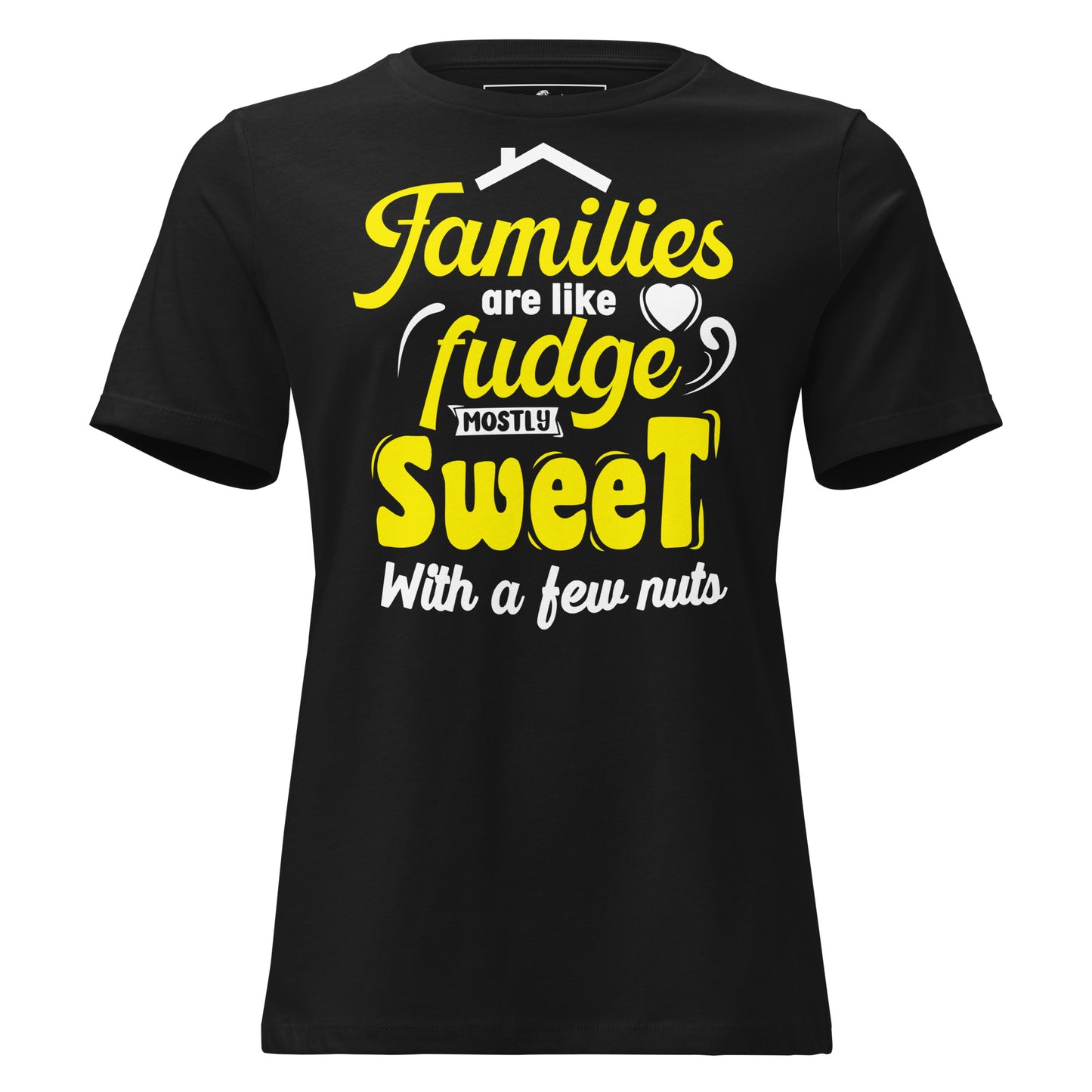 Families Are Like Fudge Mostly Sweet With Black Motivational Women’s T-Shirt