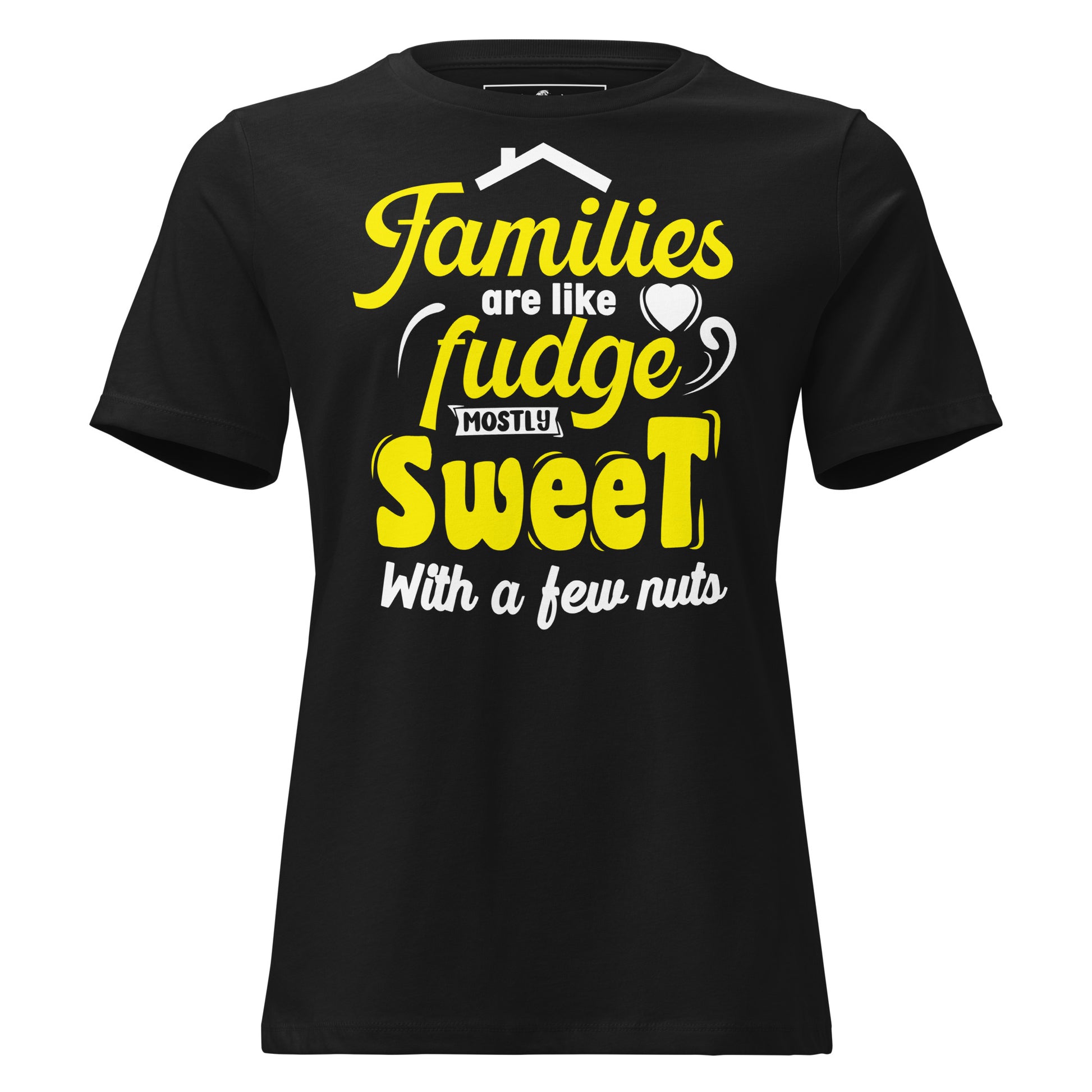 Families Are Like Fudge Mostly Sweet With Black Motivational Women’s T-Shirt