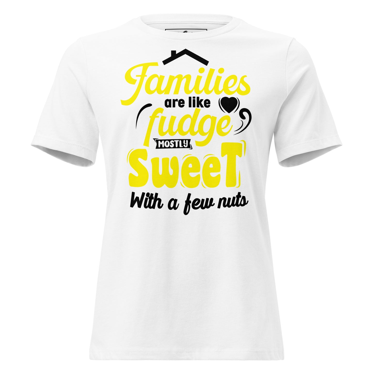 Families Are Like Fudge Mostly Sweet With White Motivational Women’s T-Shirt