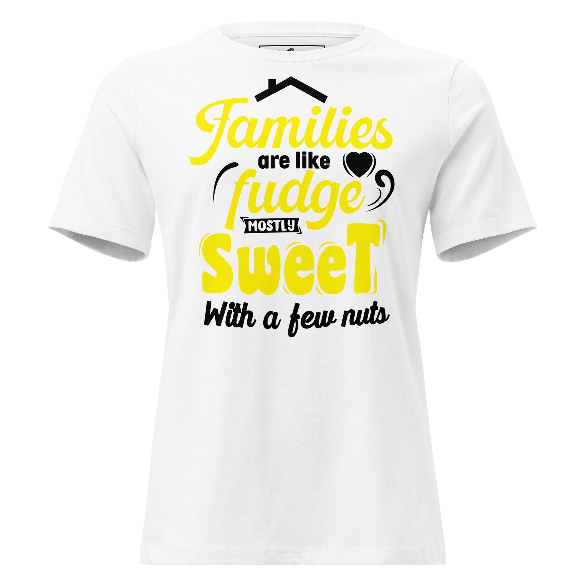 Families Are Like Fudge Mostly Sweet With White Motivational Women’s T-Shirt