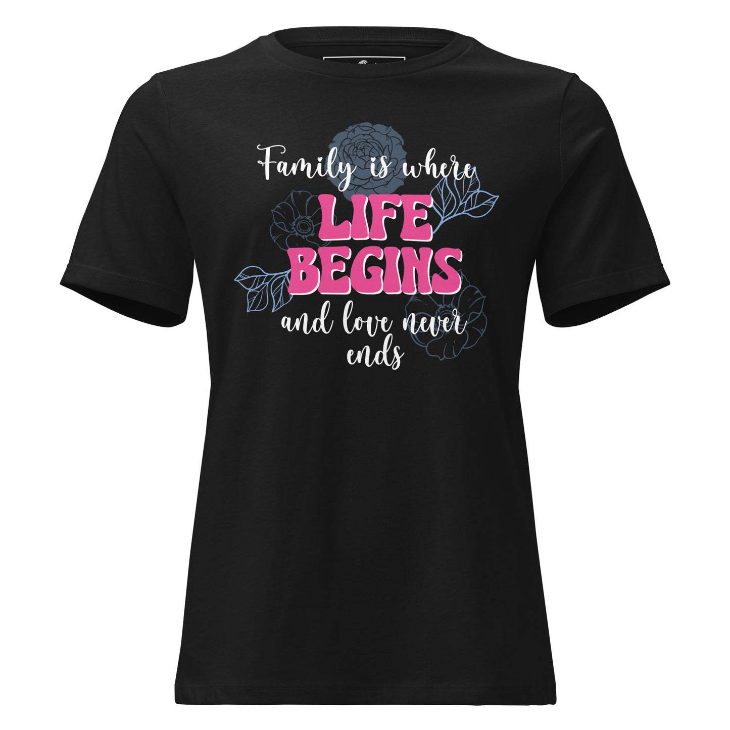 Family Is Where Life Begins – Floral Edition Black Motivational Women’s T-Shirt