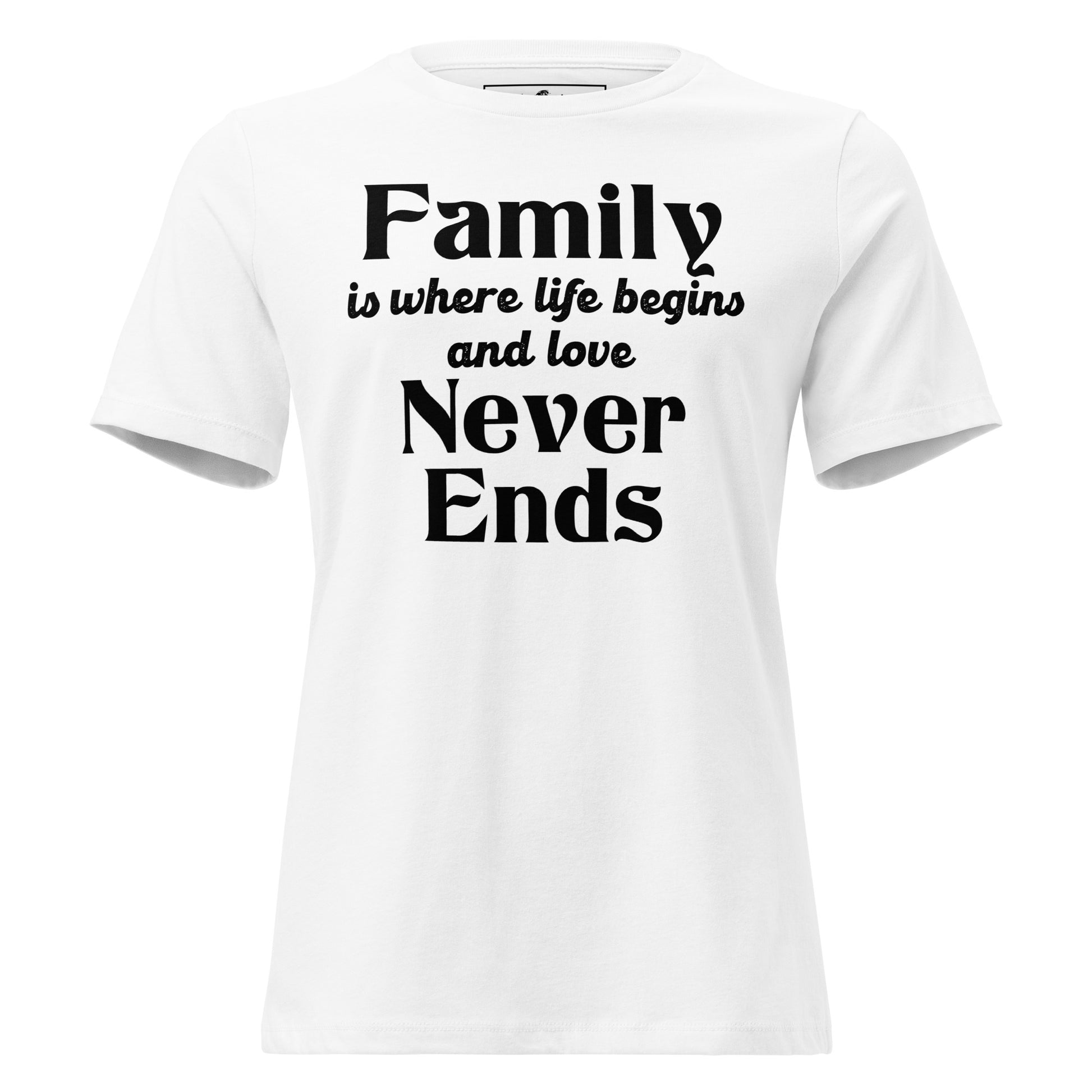 Family Is Where Life Begins – Timeless Bold Edition White Motivational Women’s T-Shirt