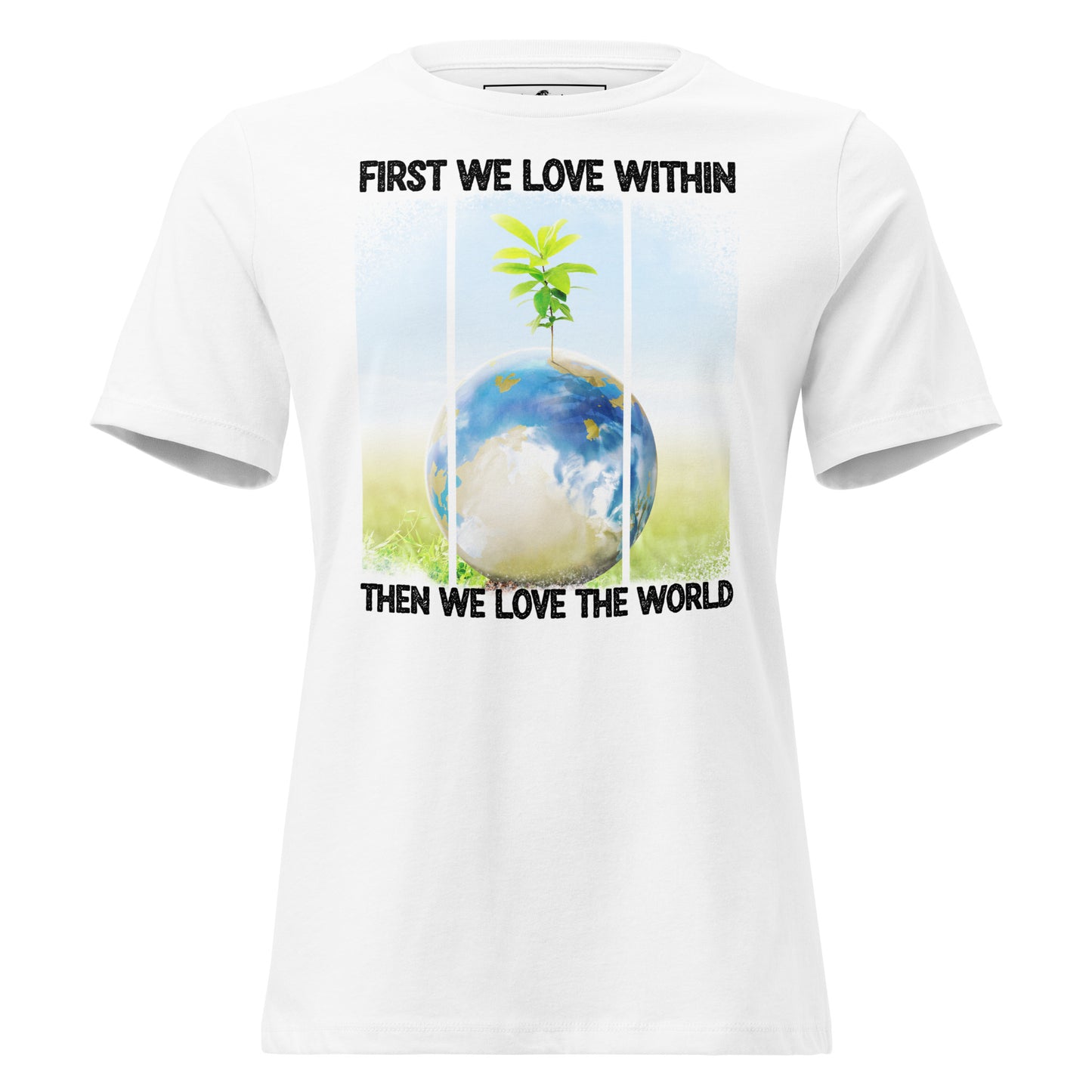 First We Love Within World Sprout White Motivational Women’s T-Shirt