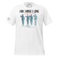 For Those I Love Men's Motivational White T-Shirt