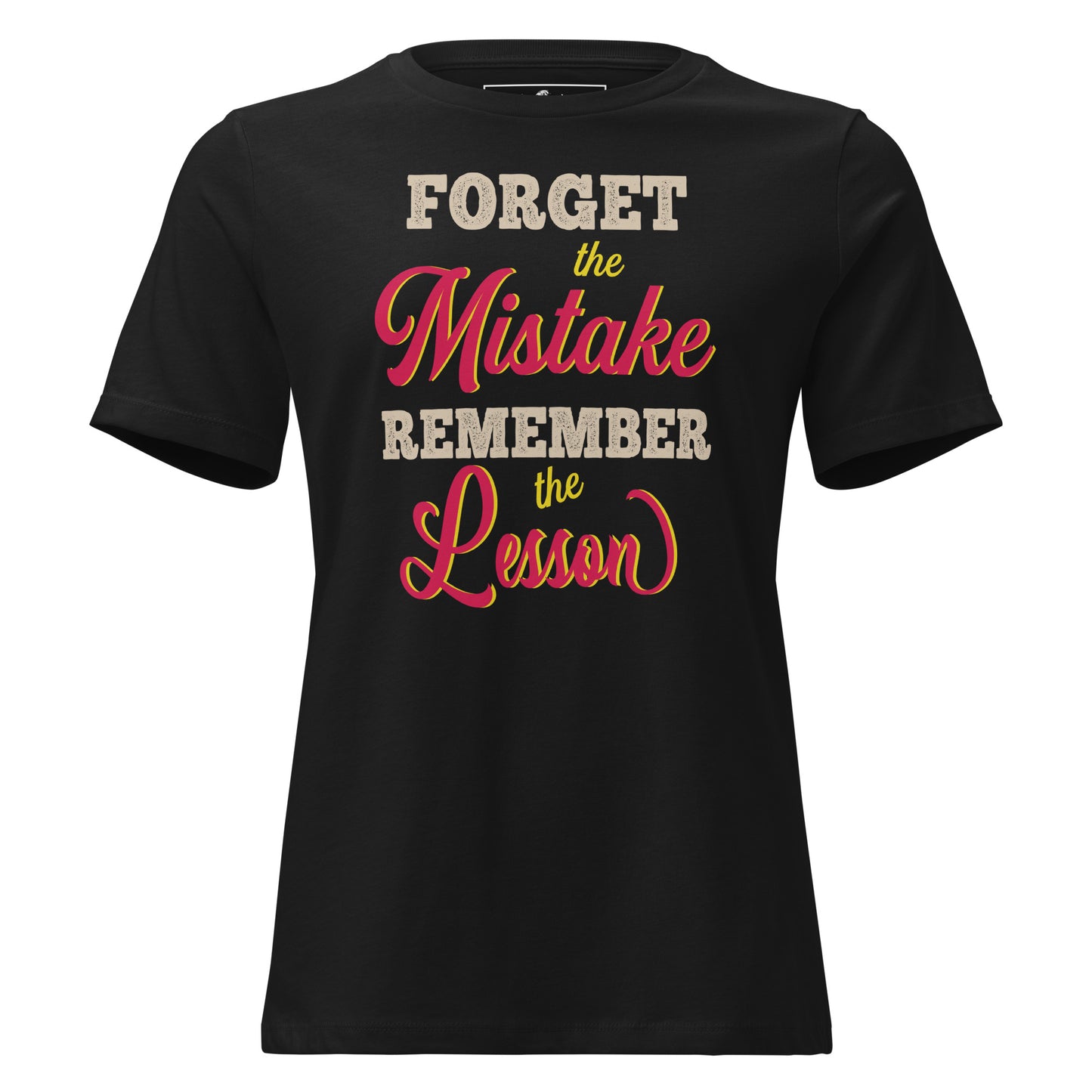 Forget the Mistake Remember the Black Motivational Women’s T-Shirt