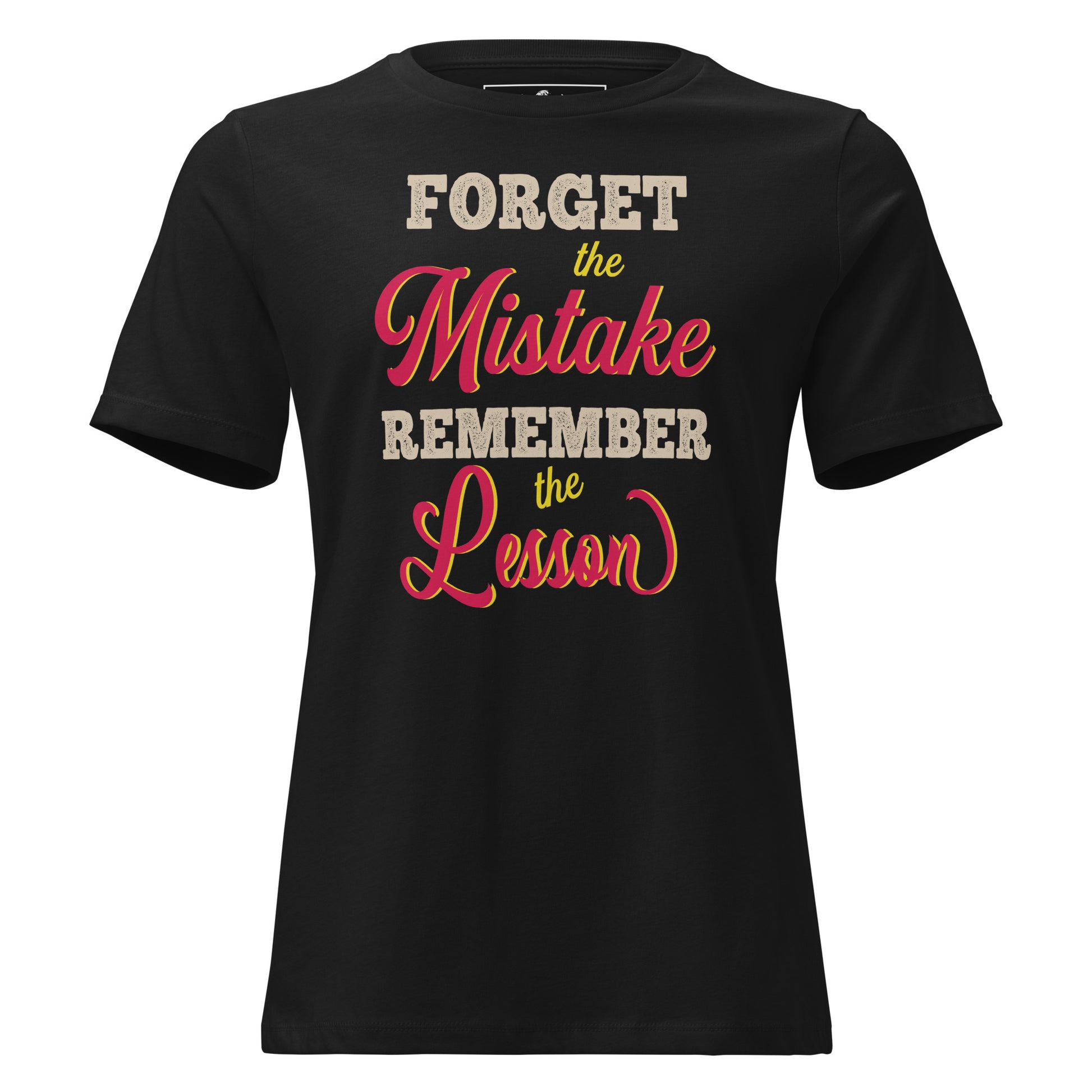 Forget the Mistake Remember the Black Motivational Women’s T-Shirt