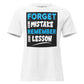 Forget the Mistake, Remember the Lesson White Motivational Women’s T-Shirt