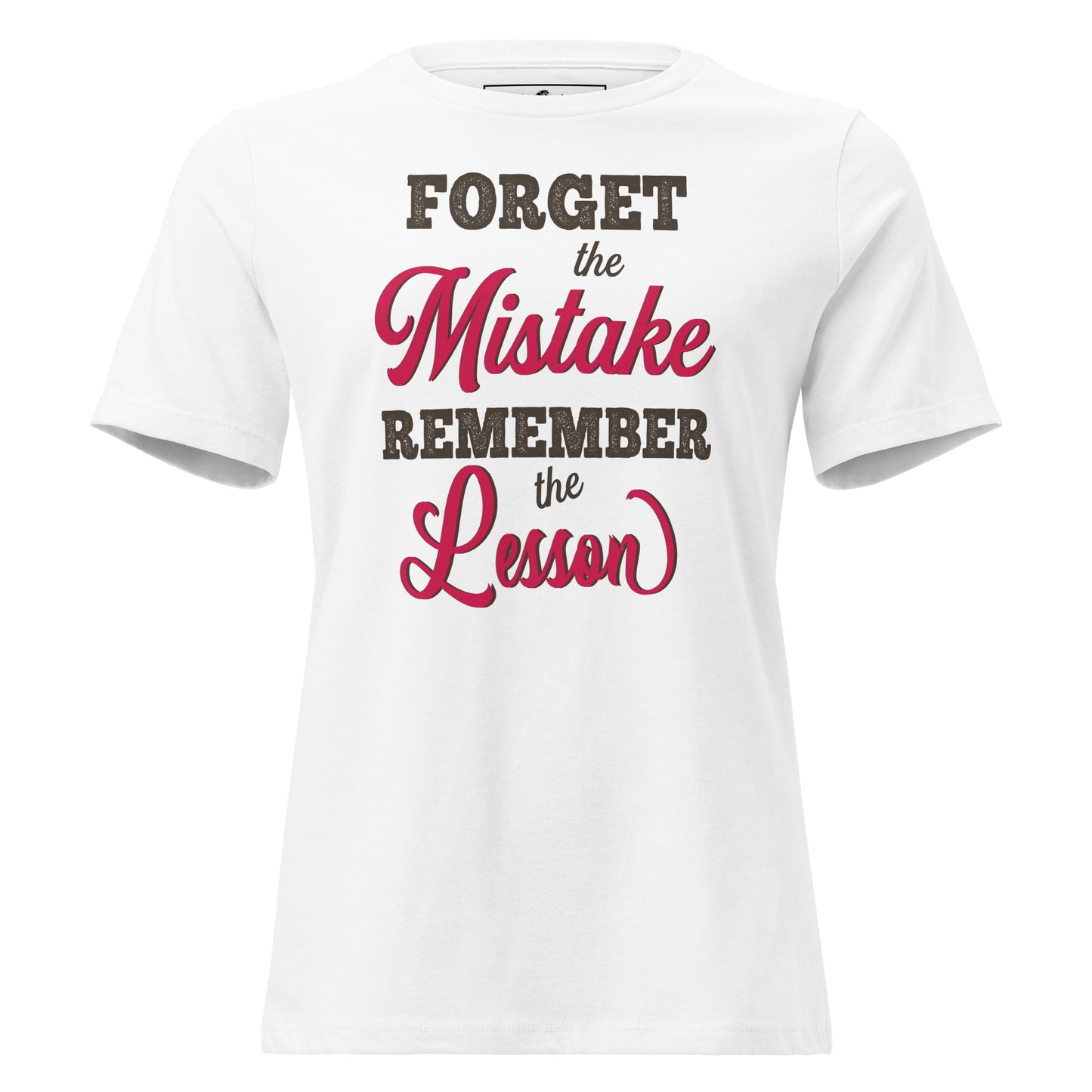 Forget the Mistake Remember the White Motivational Women’s T-Shirt