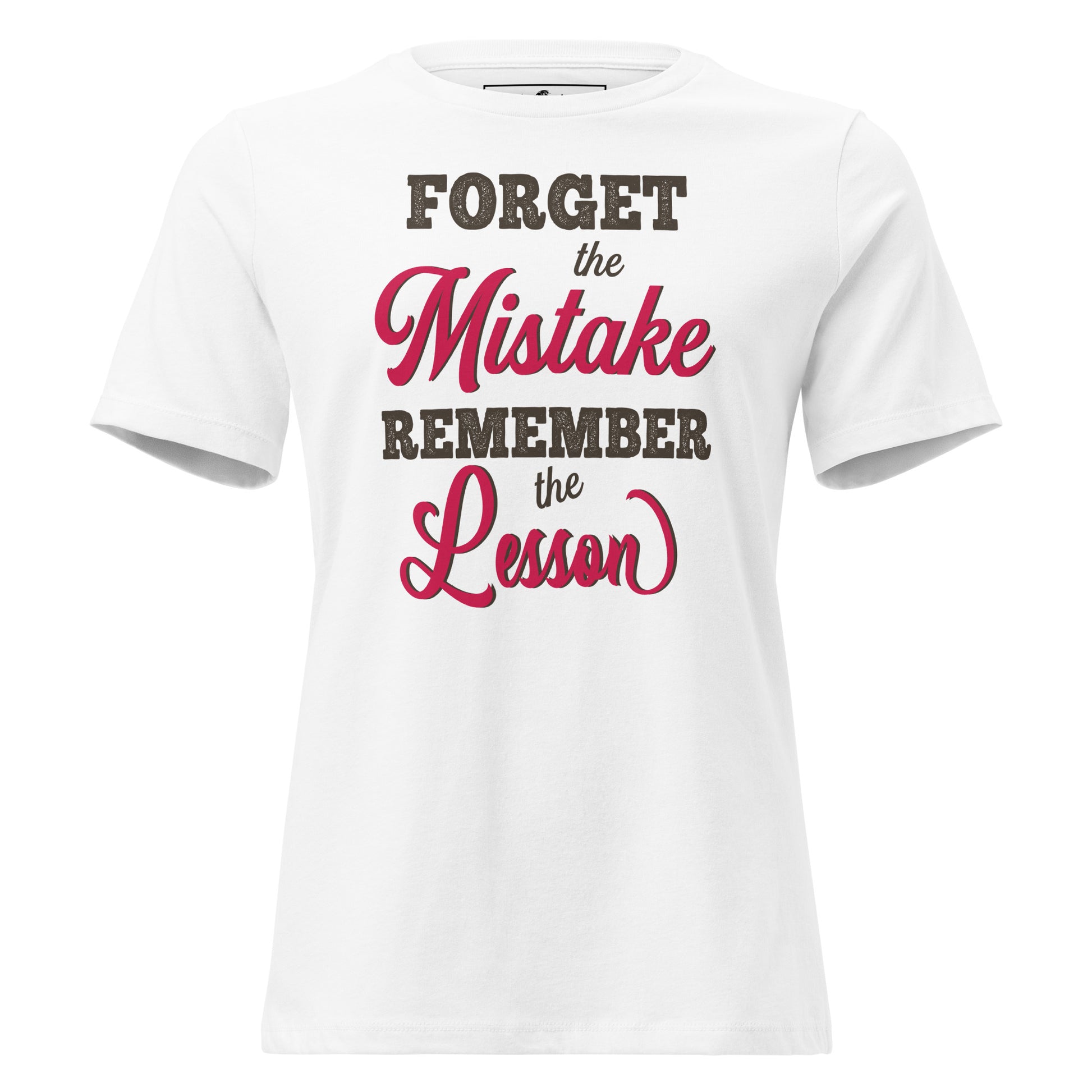 Forget the Mistake Remember the White Motivational Women’s T-Shirt