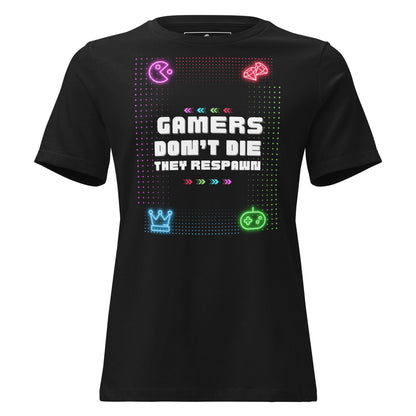 Gamers Don’t Die, They Respawn Black Motivational Women’s T-Shirt