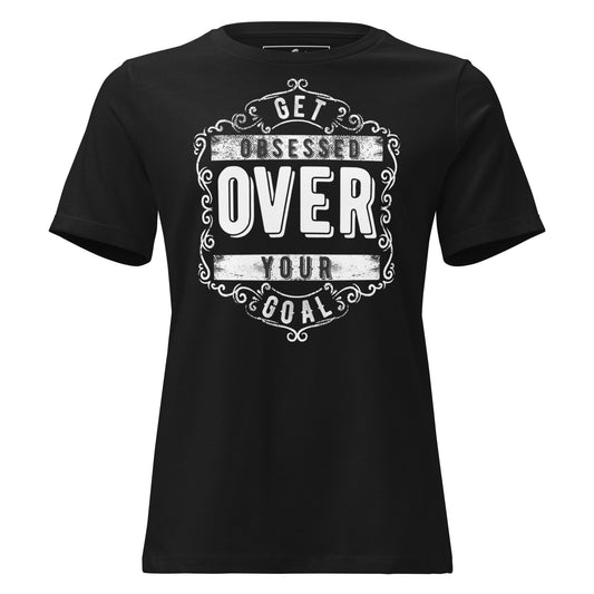 Get Obsessed Over Your Goal Black Motivational Women’s T-Shirt