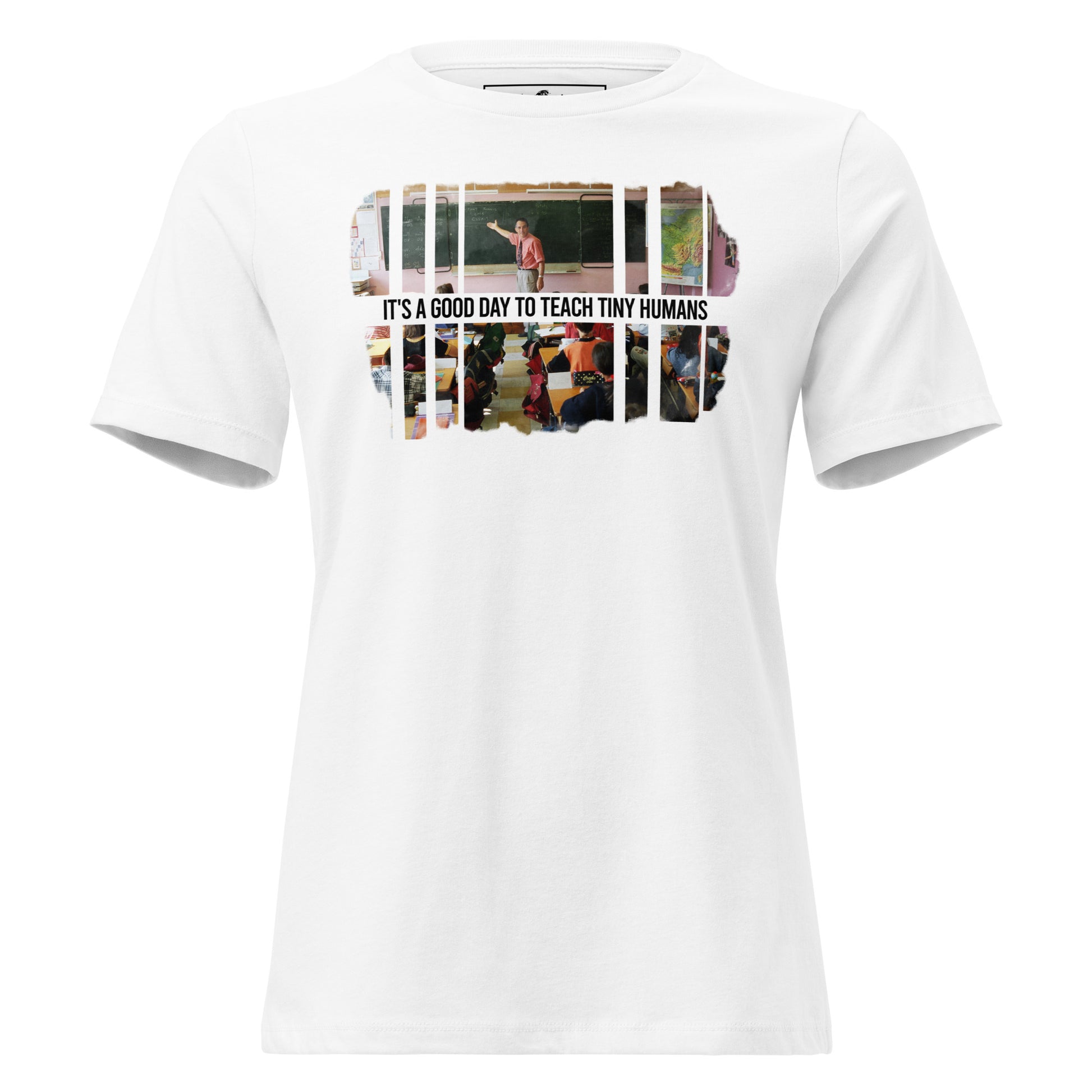 Good Day to Teach Tiny Humans - Classroom Edition White Motivational Women’s T-Shirt