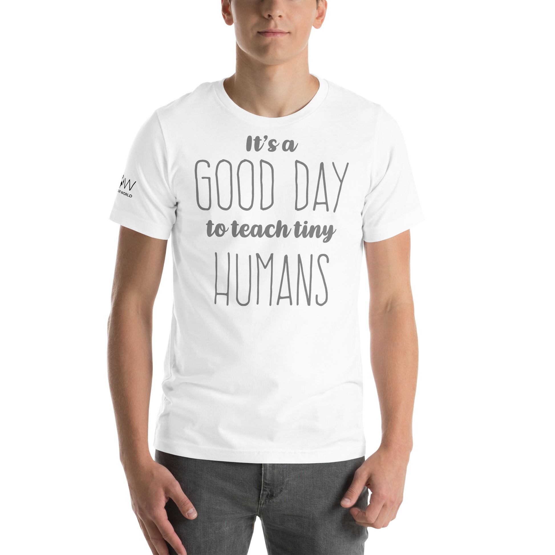 Good Day to Teach Tiny Humans - Tall Text White Motivational Men's T-Shirt