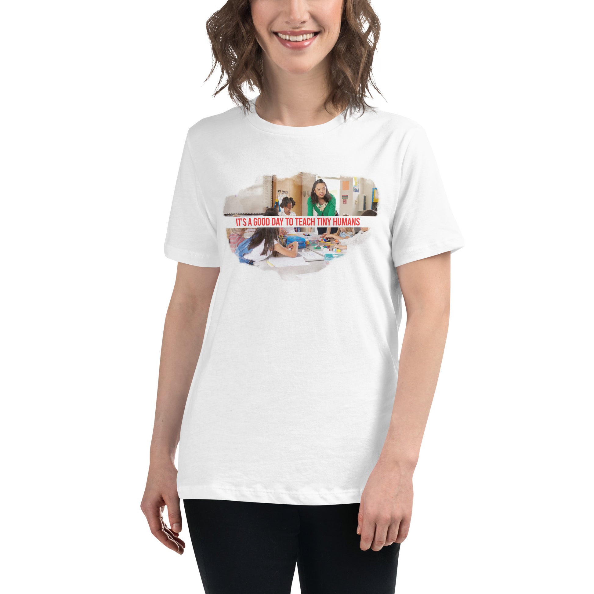 Good Day to Teach Tiny Humans - Tall Text White Motivational Women’s T-Shirt Lifestyle