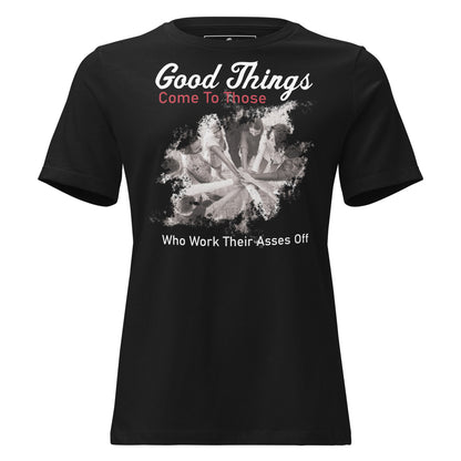 Good Things Come to Those Who Work Hard Black Motivational Women’s T-Shirt