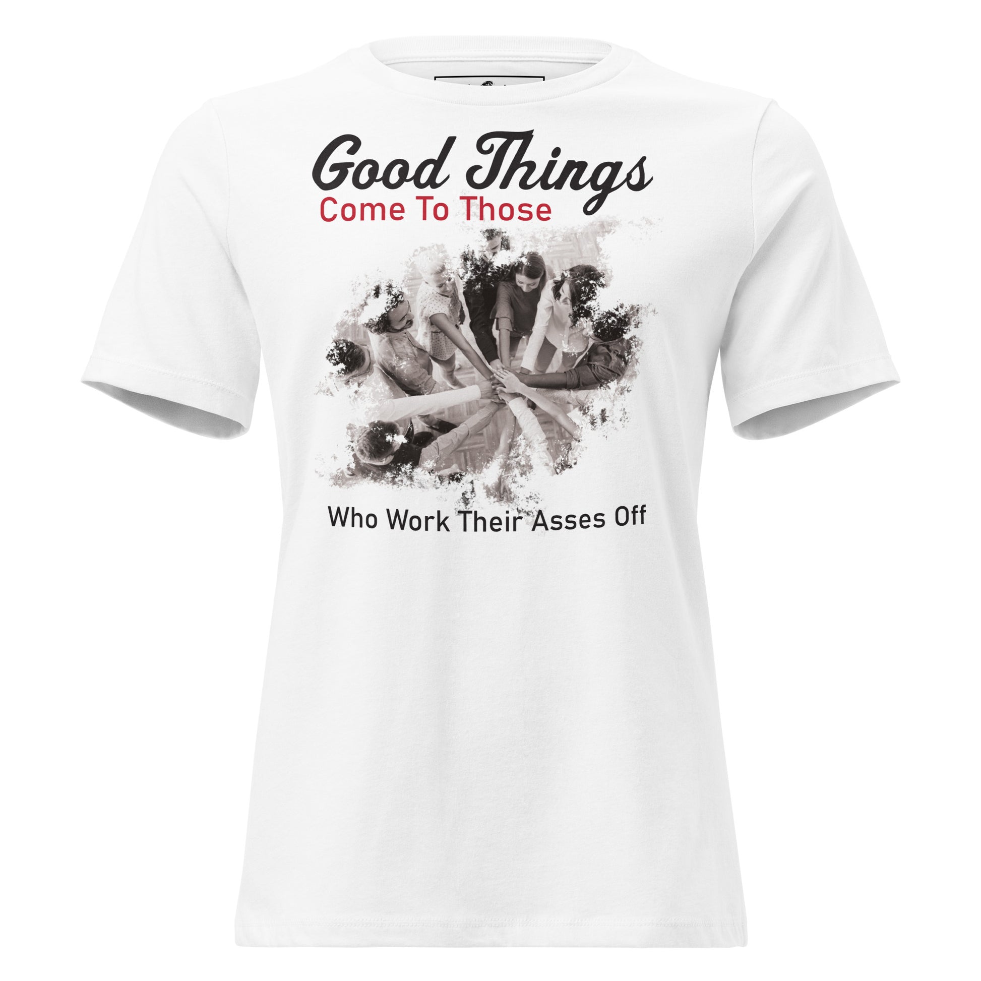 Good Things Come to Those Who Work Hard White Motivational Women’s T-Shirt