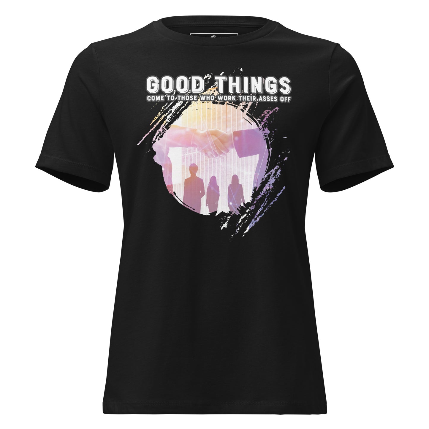 Good Things Come to Those Who Work Really Hard Black Motivational Women’s T-Shirt
