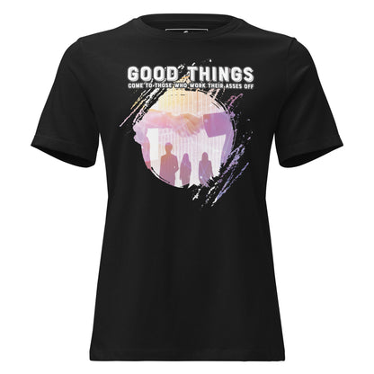 Good Things Come to Those Who Work Really Hard Black Motivational Women’s T-Shirt