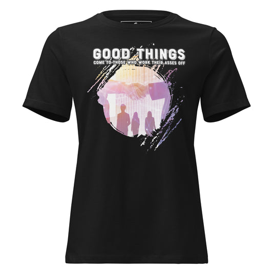 Good Things Come to Those Who Work Really Hard Black Motivational Women’s T-Shirt