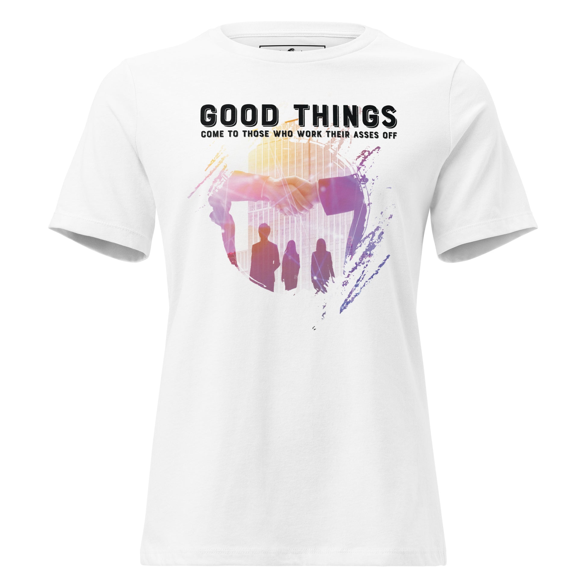 Good Things Come to Those Who Work Really Hard White Motivational Women’s T-Shirt