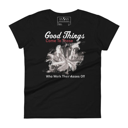 Good Things Come to Those Who Work Their Asses Off Women’s Motivational Black T-Shirt 