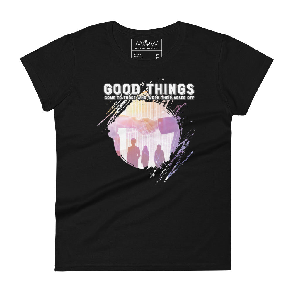Good Things Come to Those Who Work Their Asses Off Women’s Motivational Black T-Shirt