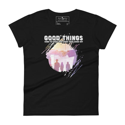 Good Things Come to Those Who Work Their Asses Off Women’s Motivational Black T-Shirt