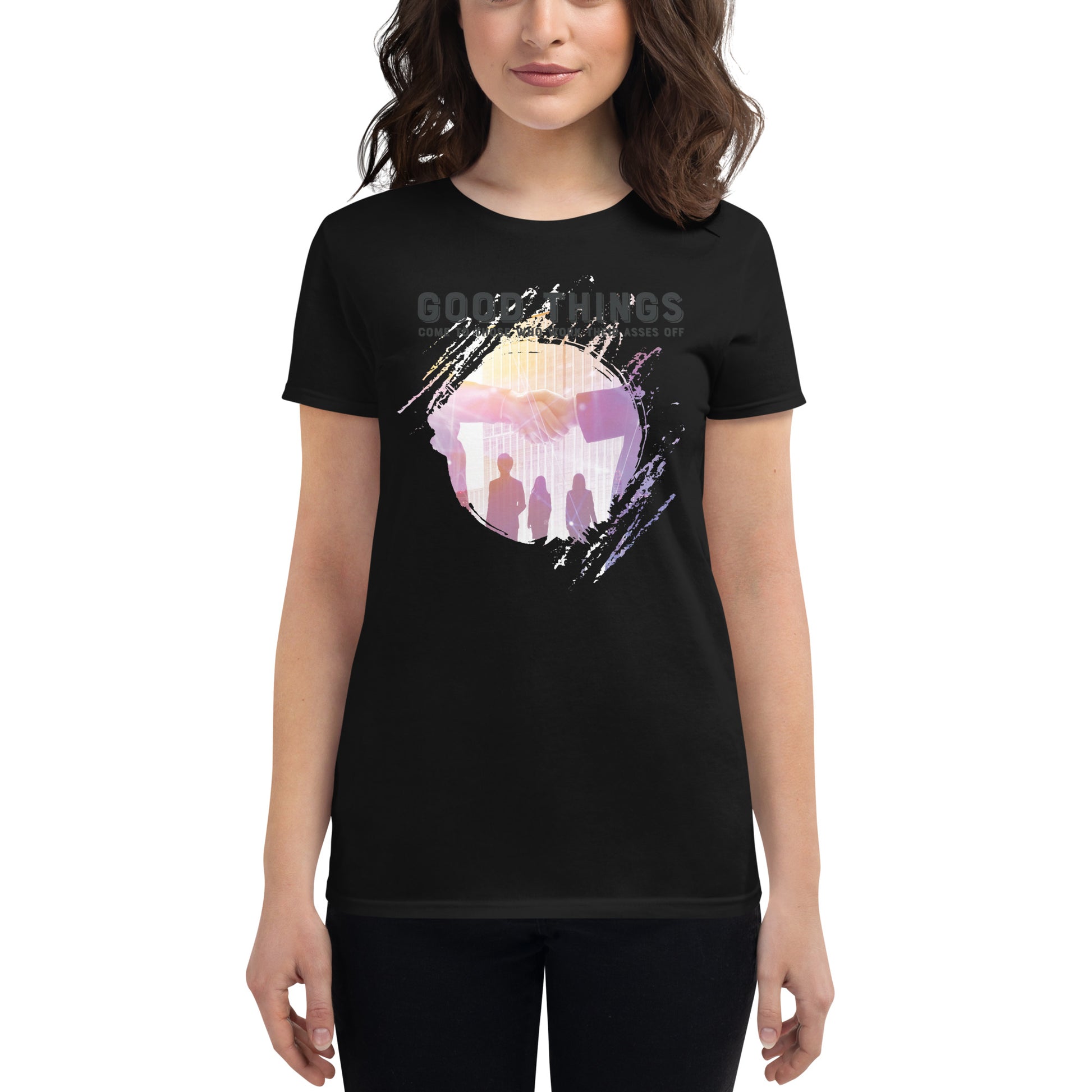 Good Things Come to Those Who Work Their Asses Off Women’s Motivational Black T-Shirt