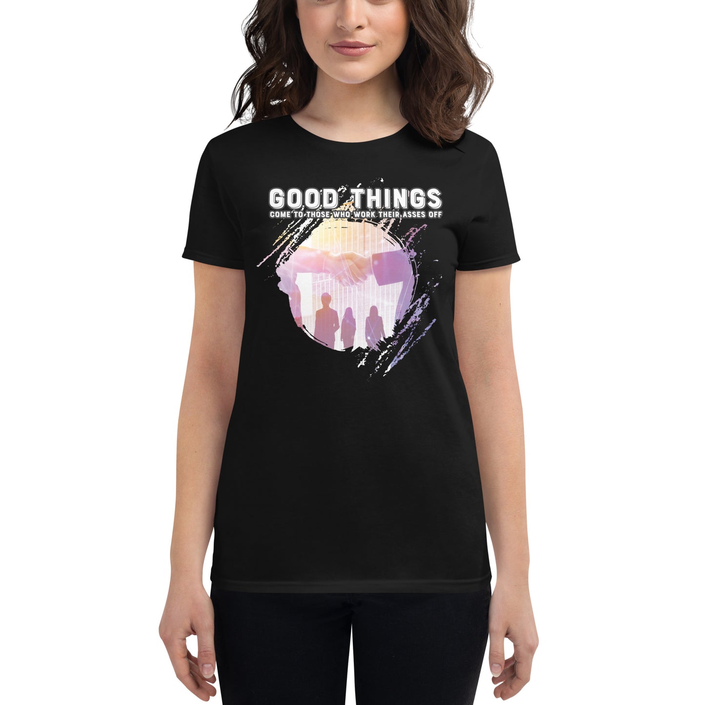 Good Things Come to Those Who Work Their Asses Off Women’s Motivational Black T-Shirt