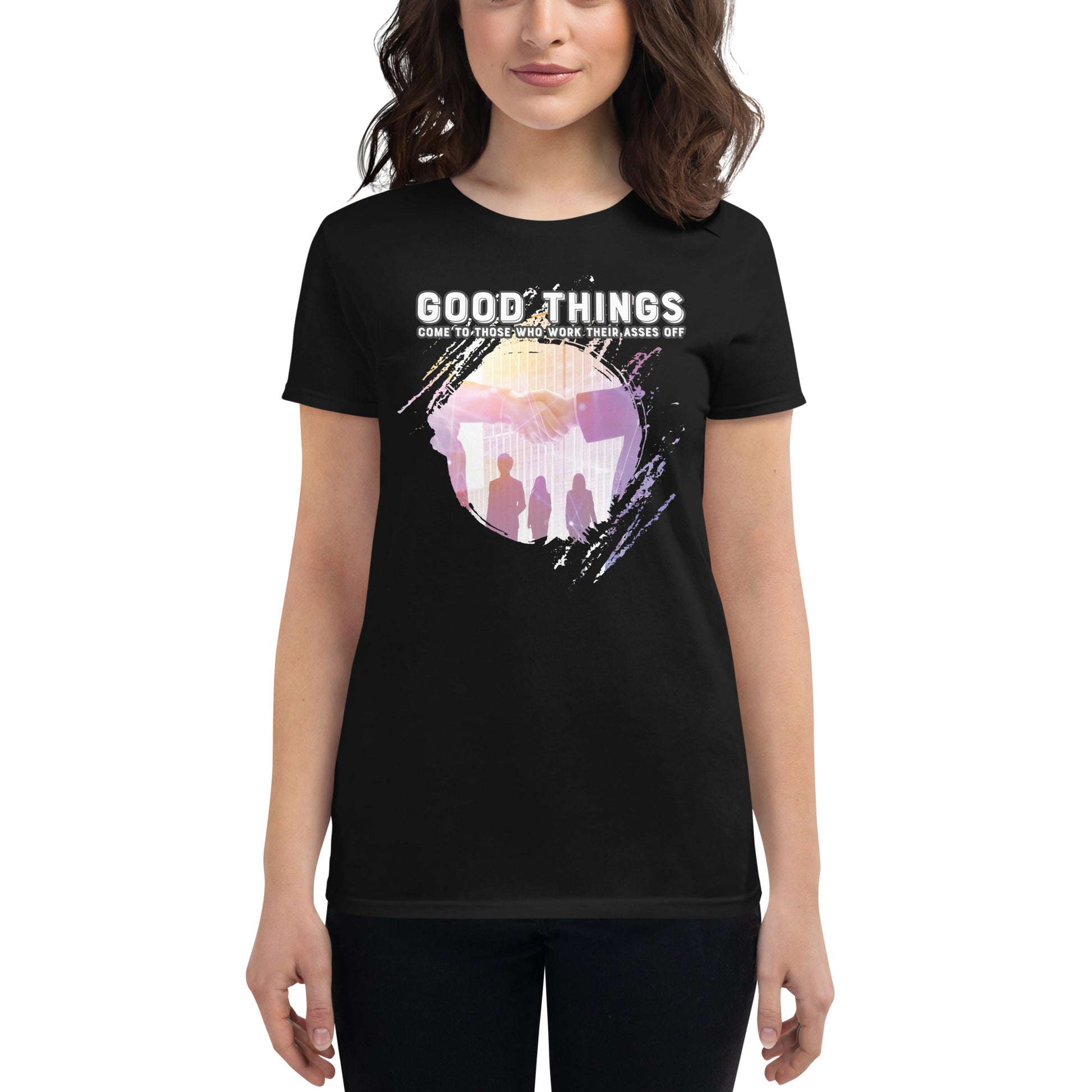 Good Things Come to Those Who Work Their Asses Off Women’s Motivational Black T-Shirt