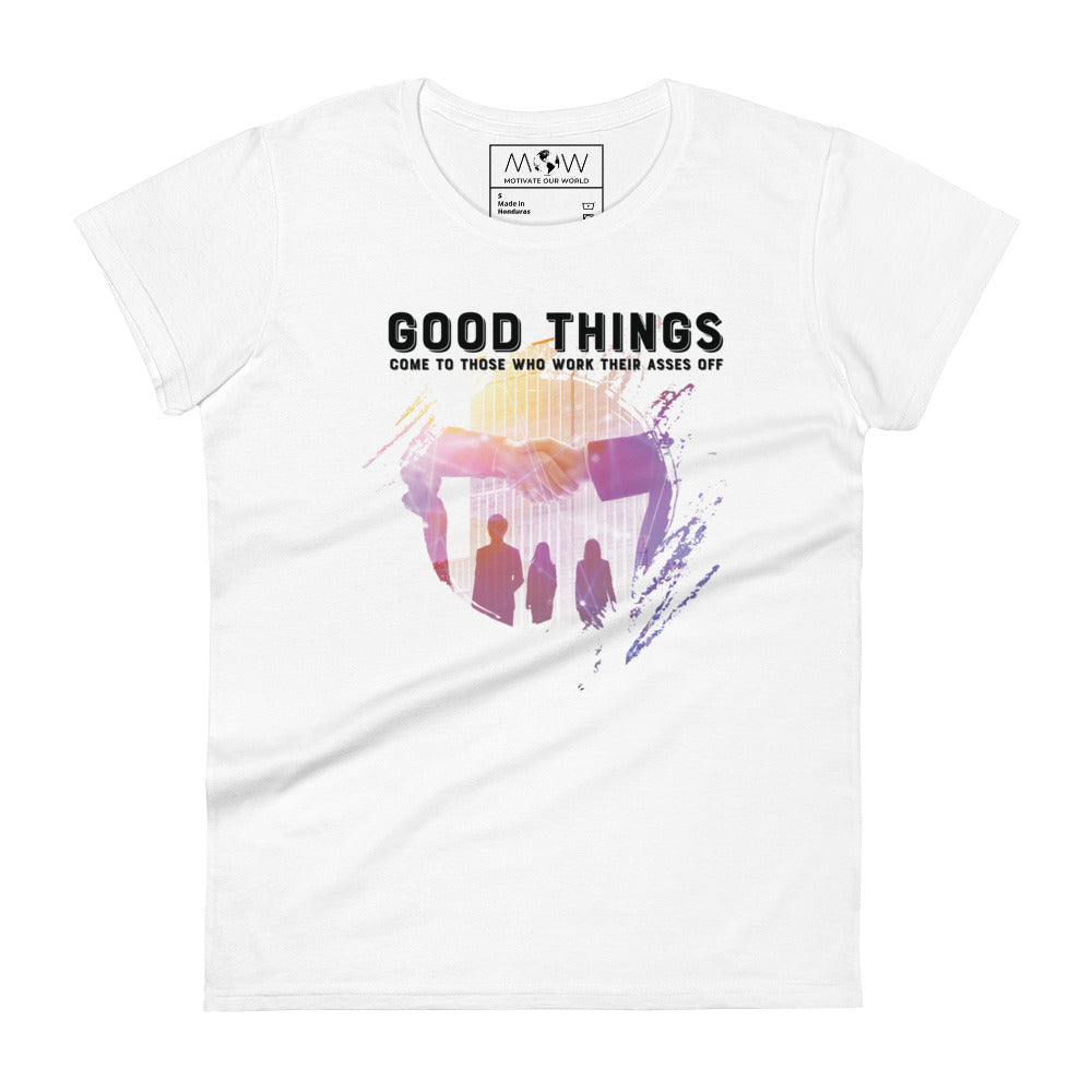 Good Things Come to Those Who Work Their Asses Off Women’s Motivational White T-Shirt