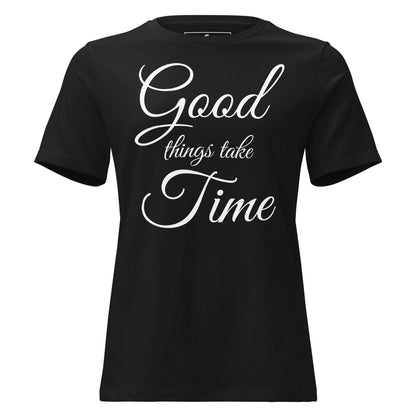 Good Things Take Time – Elegant Script Edition Black Motivational Women’s T-Shirt