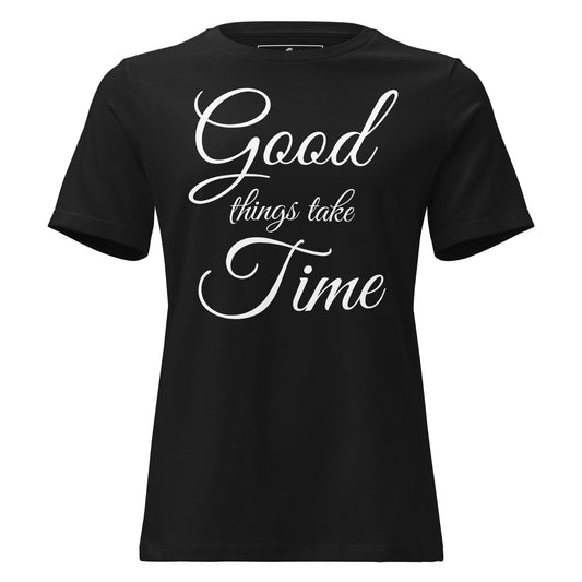 Good Things Take Time – Elegant Script Edition Black Motivational Women’s T-Shirt