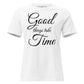 Good Things Take Time – Elegant Script Edition White Motivational Women’s T-Shirt