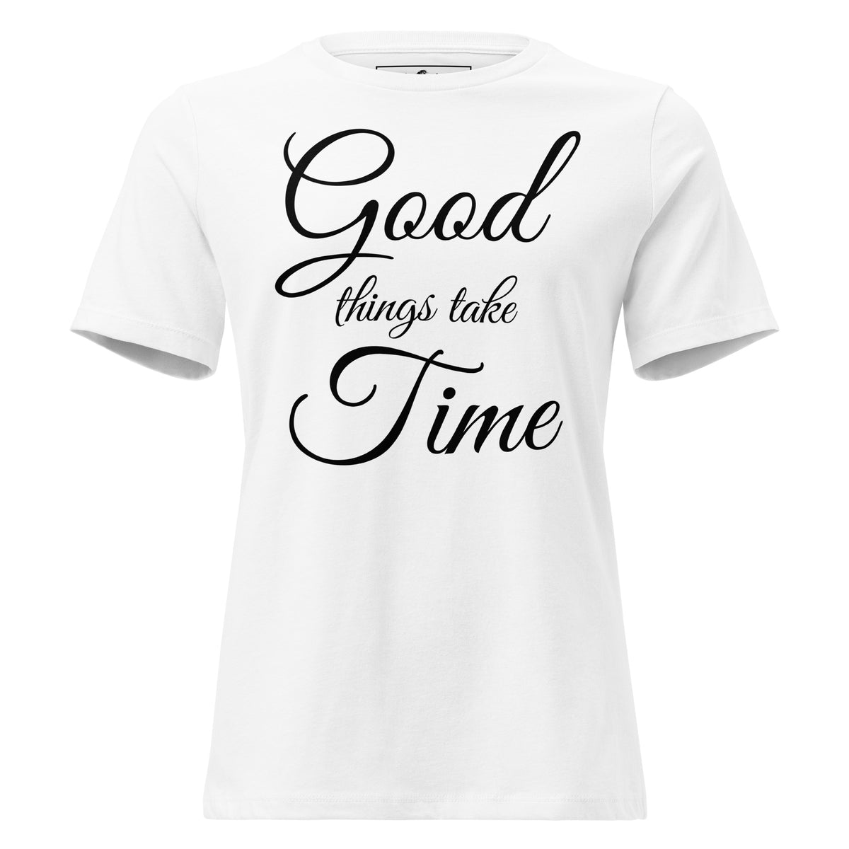 Good Things Take Time – Elegant Script Edition White Motivational Women’s T-Shirt